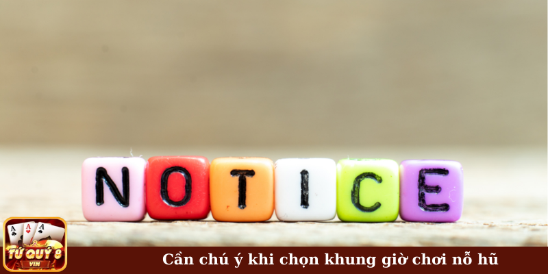 Cần chú ý khi chọn khung giờ chơi nổ hũ