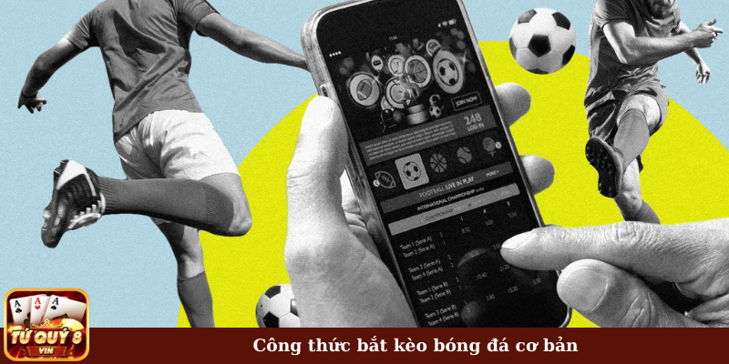 Công thức bắt kèo bóng đá cơ bản 