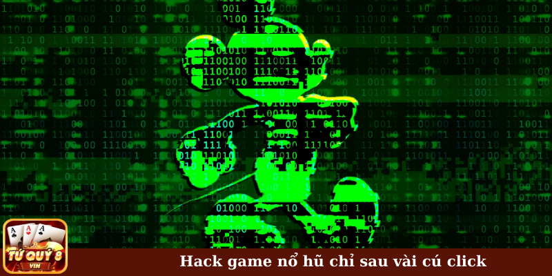Hack game nổ hũ chỉ sau vài cú click