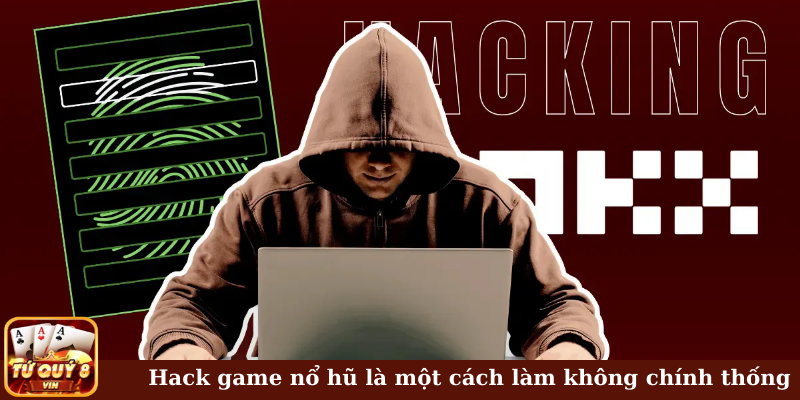 Hack game nổ hũ là một cách làm không chính thống