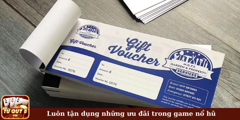 Luôn tận dụng những ưu đãi trong game nổ hũ