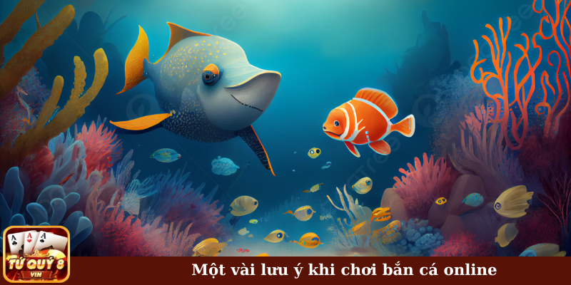 Một vài lưu ý khi chơi bắn cá online