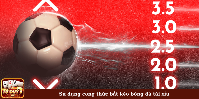 Sử dụng công thức bắt kèo bóng đá tài xỉu