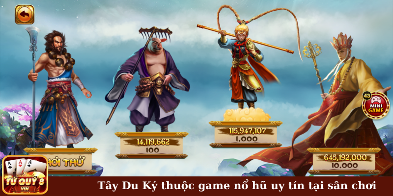 Tây Du Ký thuộc game nổ hũ uy tín tại sân chơi