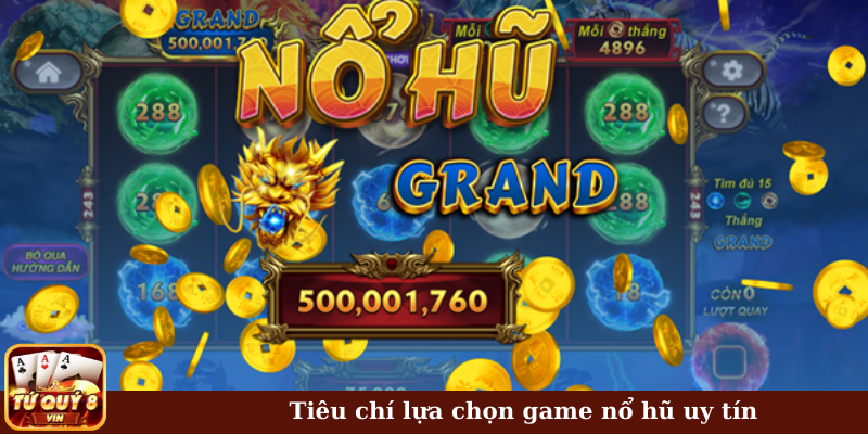 Tiêu chí lựa chọn game nổ hũ uy tín