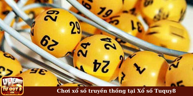 Chơi xổ số truyền thống tại Xổ số Tuquy8