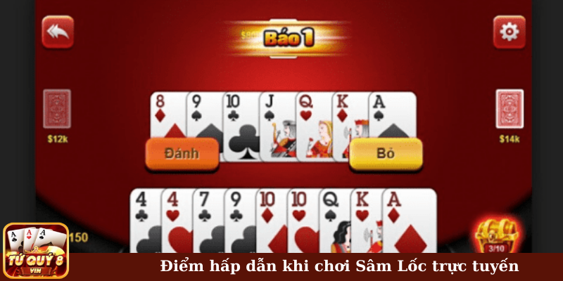 Điểm hấp dẫn khi chơi Sâm Lốc trực tuyến