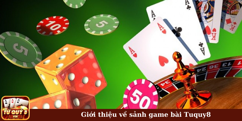 Giới thiệu về sảnh game bài Tuquy8