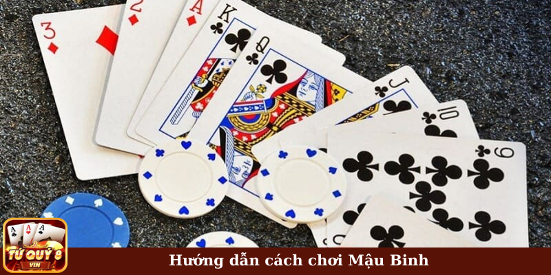 Hướng dẫn cách chơi Mậu Binh