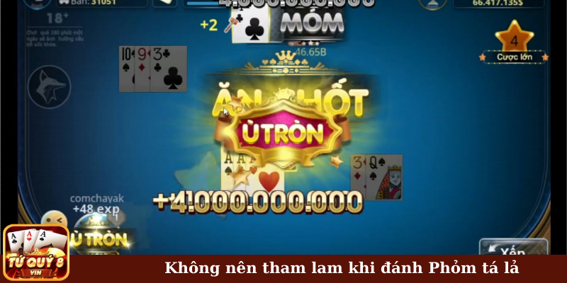 Không nên tham lam khi đánh Phỏm tá lả