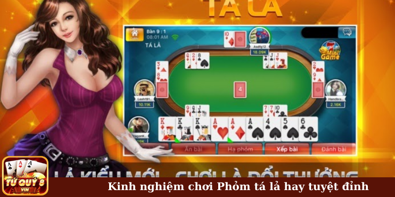 Kinh nghiệm chơi Phỏm tá lả hay tuyệt đỉnh