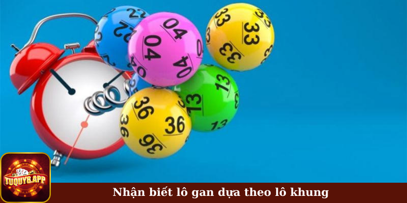 Nhận biết lô gan dựa theo lô khung 