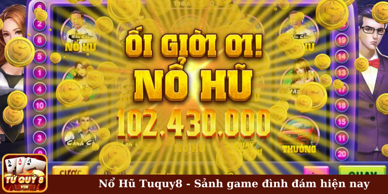 Nổ hũ Tuquy8 - Sảnh game đình đám hiện nay