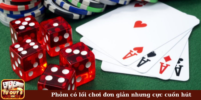 Phỏm có lối chơi đơn giản nhưng cực cuốn hút