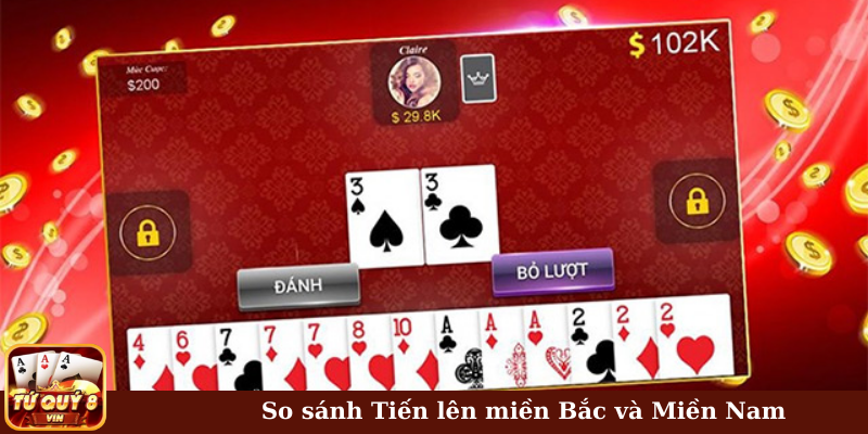 So sánh tiến lên miền Bắc và miền Nam