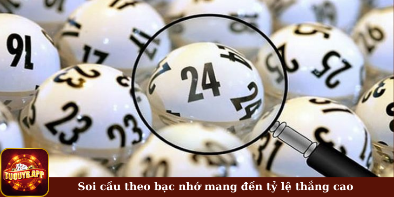 Soi cầu theo bạc nhớ mang đến tỷ lệ thắng cao