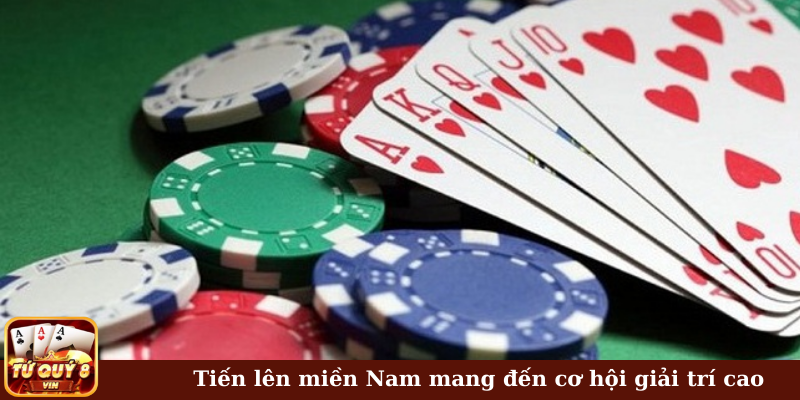 Tiến lên miền Nam mang đến cơ hội giải trí cao