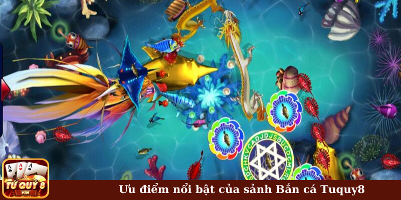 Ưu điểm nổi bật của sảnh bắn cá Tuquy8